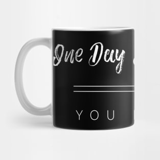 One Day Or Day One, You Decide Mug